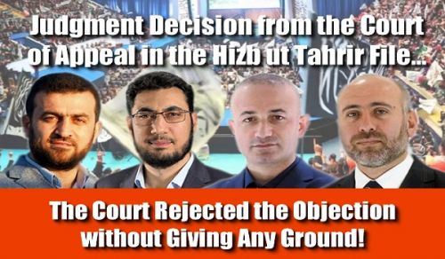 Wilayah Turkey: Judgment Decision from the Court of Appeal in the Hizb ut Tahrir File… The Court Rejected the Objection without Giving Any Ground!