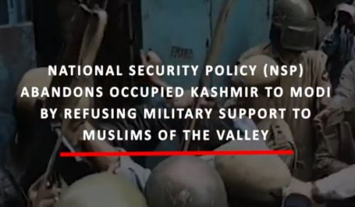 Wilayah Pakistan: National Security Policy, NSP, Abandons Occupied Kashmir to Modi by Refusing Military Support to Muslims of the Valley!