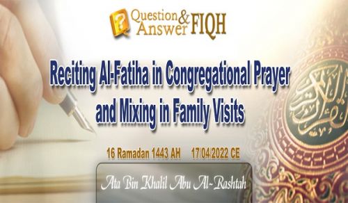 Ameer&#039;s Question &amp; Answer: Reciting Al-Fatiha in Congregational Prayer and Mixing in Family Visits