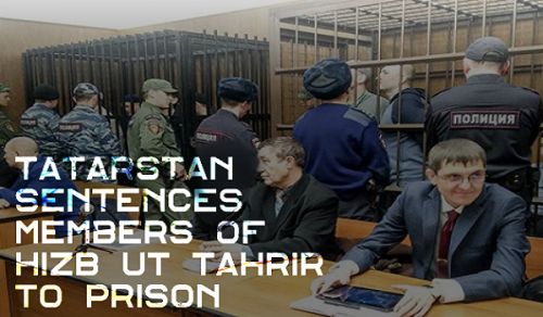 Tatarstan Sentences Members of Hizb ut Tahrir to Prison
