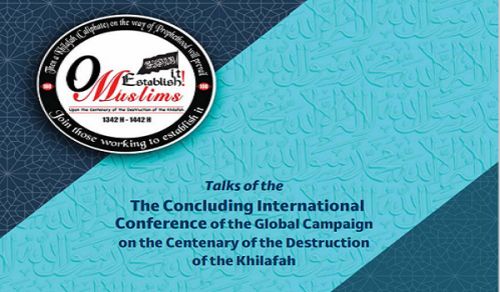 Conference Booklet Talks of the The Concluding International  Conference of the Global Campaign  on the Centenary of the Destruction  of the Khilafah