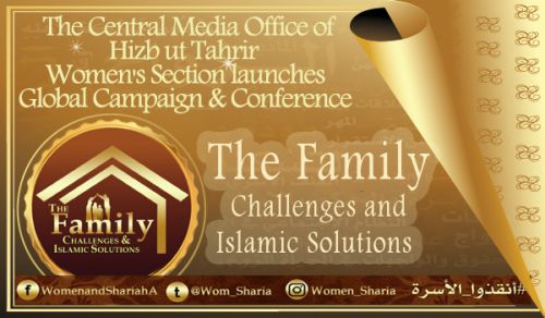 International Campaign: “The Family: Challenges &amp; Islamic Solutions” Launched by the Women’s Section in The Central Media Office of Hizb ut Tahrir