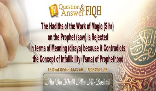 Ameer&#039;s Question &amp; Ameer: The Hadiths of the Work of Magic (Sihr) on the Prophet (saw) is Rejected in terms of Meaning (diraya) because it Contradicts the Concept of Infallibility (I’sma) of Prophethood