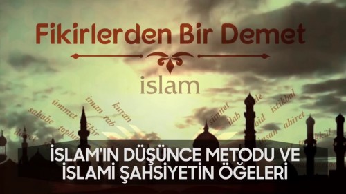 10 - Fikirlerden Bir Demet - İslam&#039;ın Düşünce Metodu ve İslami Şahsiyetin Öğeleri