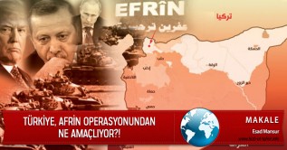 Türkiye, Afrin Operasyonundan Ne Amaçlıyor?!
