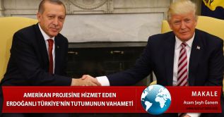 Amerikan Projesine Hizmet Eden Erdoğanlı Türkiye’nin Tutumunun Vahameti