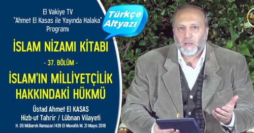 El-Vakiye TV: Yayında Halaka Programı; İslam Nizamı Kitabı (37.) Bölüm - İslam’ın Milliyetçilik Hakkındaki Hükmü