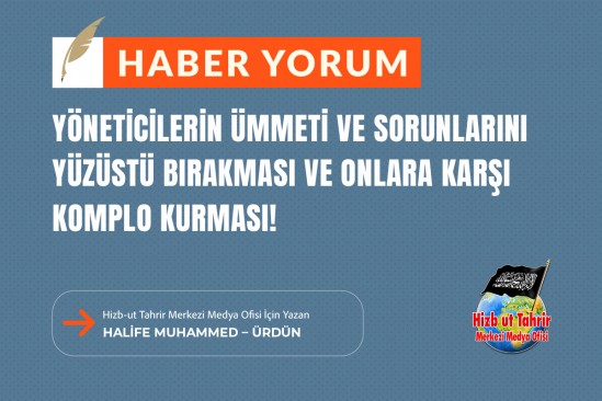 Yöneticilerin Ümmeti ve Sorunlarını Yüzüstü Bırakması ve Onlara Karşı Komplo Kurması!