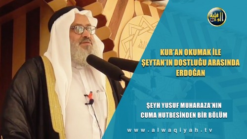 El Vakiye TV: Cuma Hutbesi; &quot;Kur’an Okumak İle Şeytan’ın Dostluğu Arasında Erdoğan!&quot;