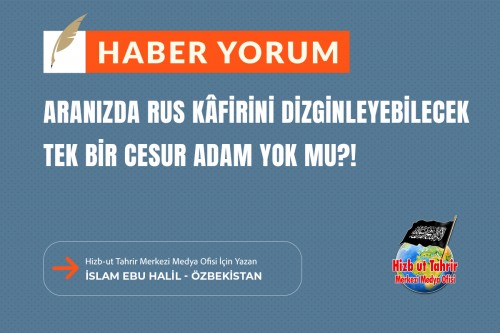 Aranızda Rus Kâfirini Dizginleyebilecek Tek Bir Cesur Adam Yok Mu?!