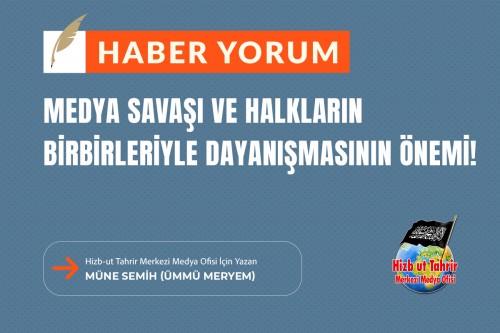 Medya Savaşı ve Halkların Birbirleriyle Dayanışmasının Önemi!