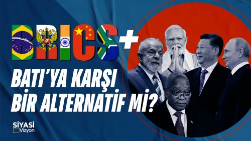 Siyasi Vizyon - BRICS Batı&#039;ya Karşı Bir Alternatif mi?